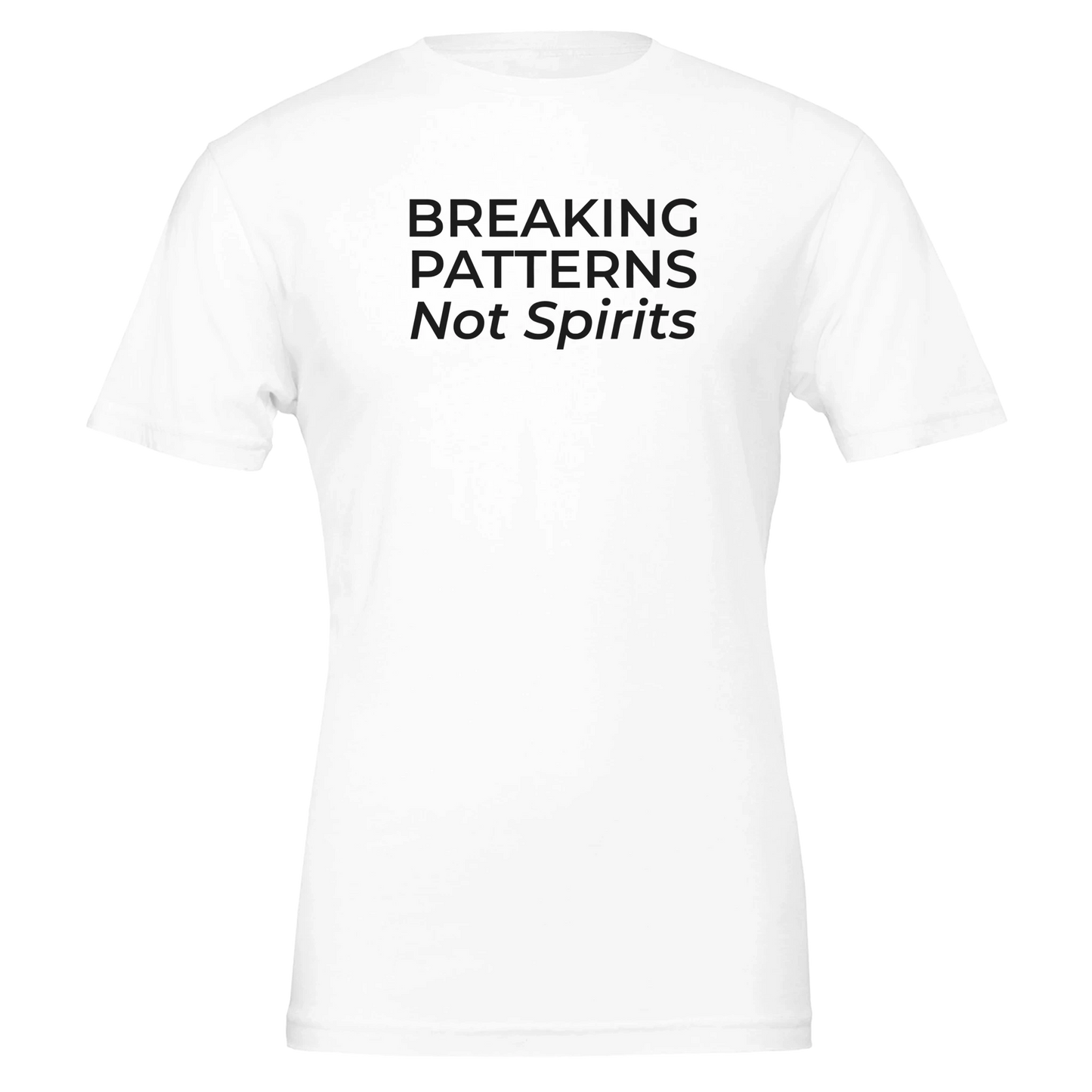 Flat lay of the “Breaking Patterns Not Spirits” t-shirt in Classic White, front view.