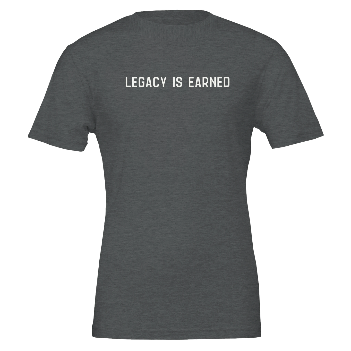 Flat lay of “Legacy Is Earned” t-shirt in heather dark grey with white text on the front.
