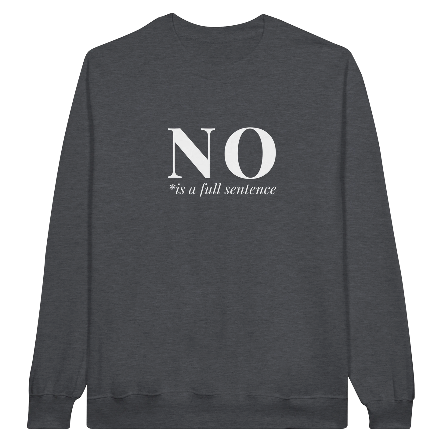 No Is A Full Sentence midweight fleece crewneck sweatshirt in dark heather with bold text design on front.