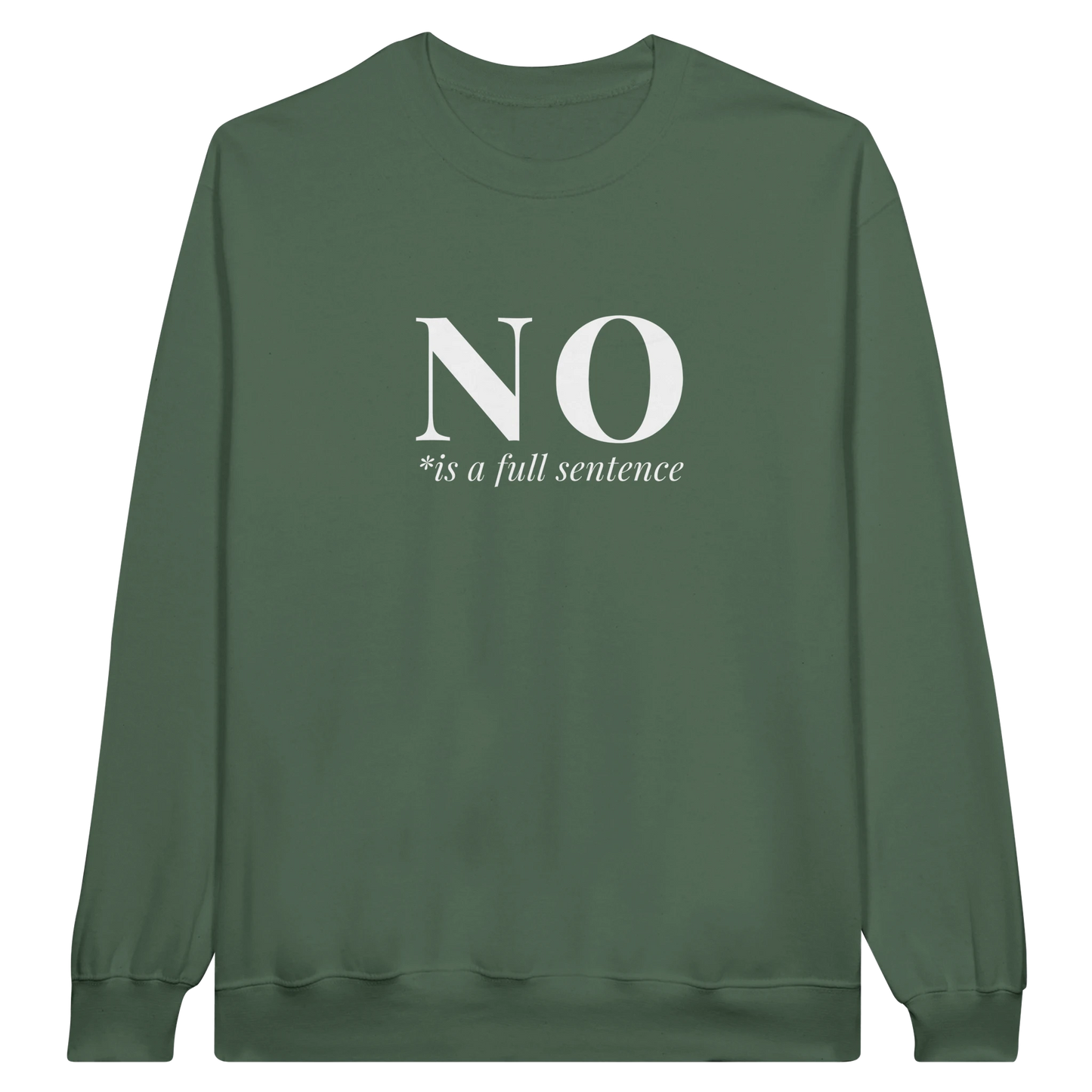 No Is A Full Sentence midweight fleece crewneck sweatshirt in military green with bold text design on front.