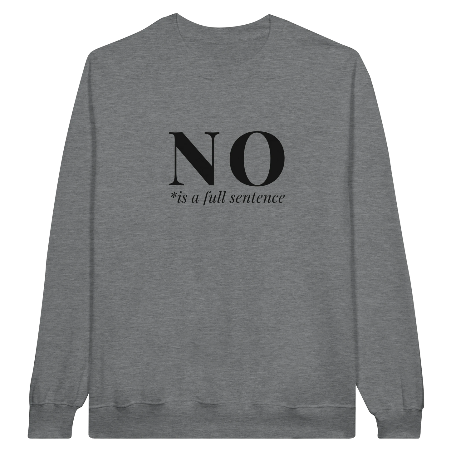No Is A Full Sentence midweight fleece crewneck sweatshirt in ring spun sports gray with bold text design on front.