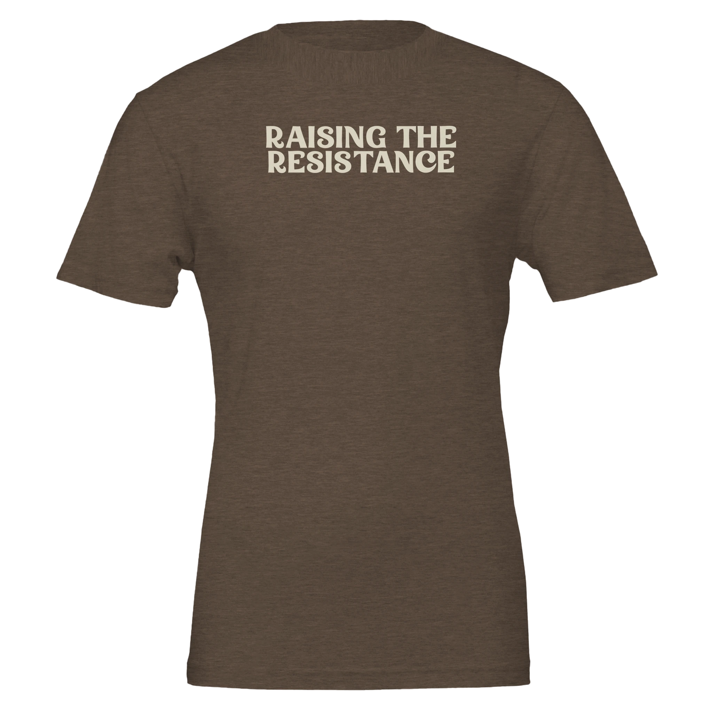 Flat lay of the “Raising the Resistance” t-shirt in Heather Brown with bold cream lettering, front view.