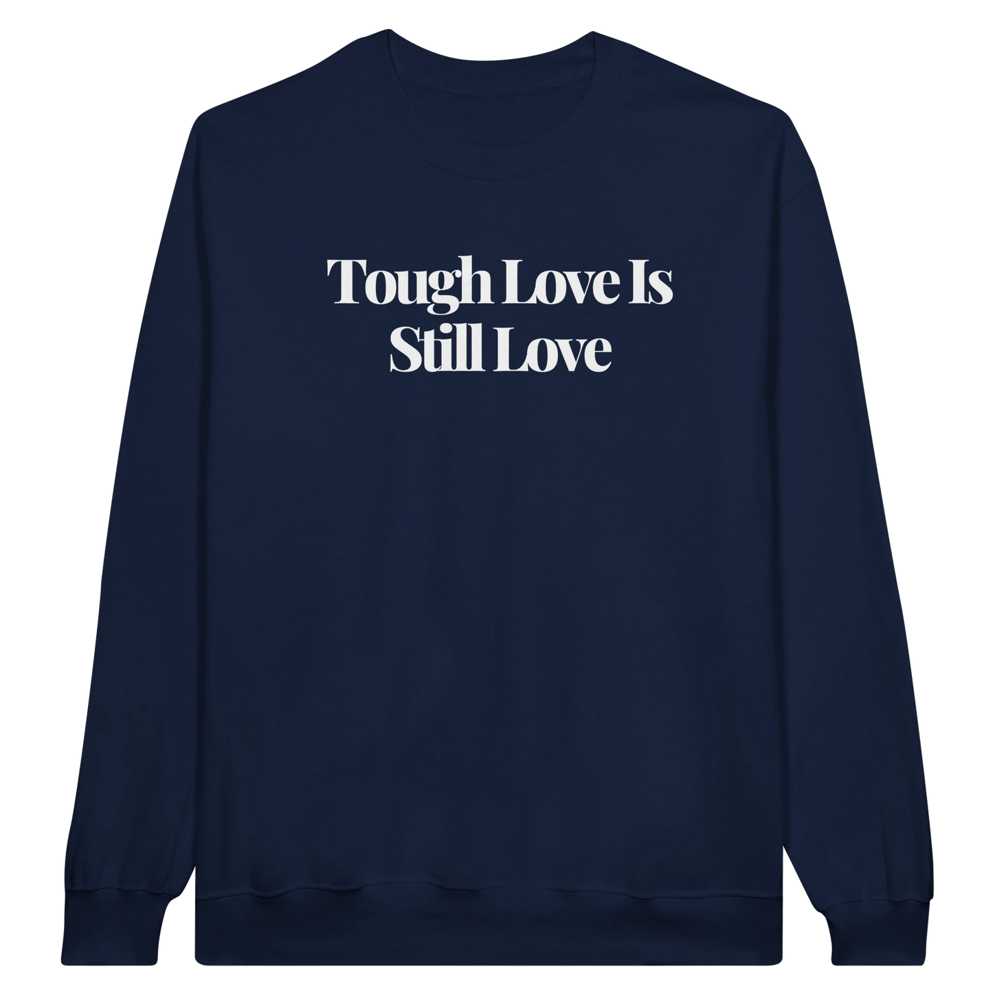 Tough Love Is Still Love midweight fleece crewneck sweatshirt in navy with bold text design on front.