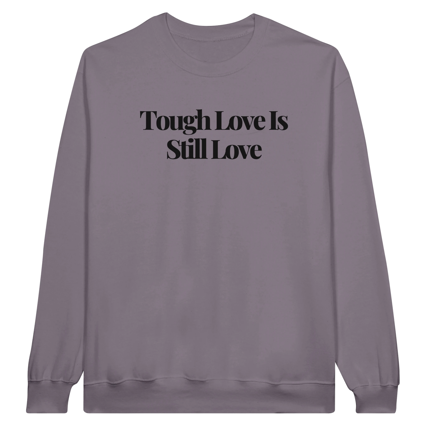 Tough Love Is Still Love midweight fleece crewneck sweatshirt in paragon with bold text design on front.