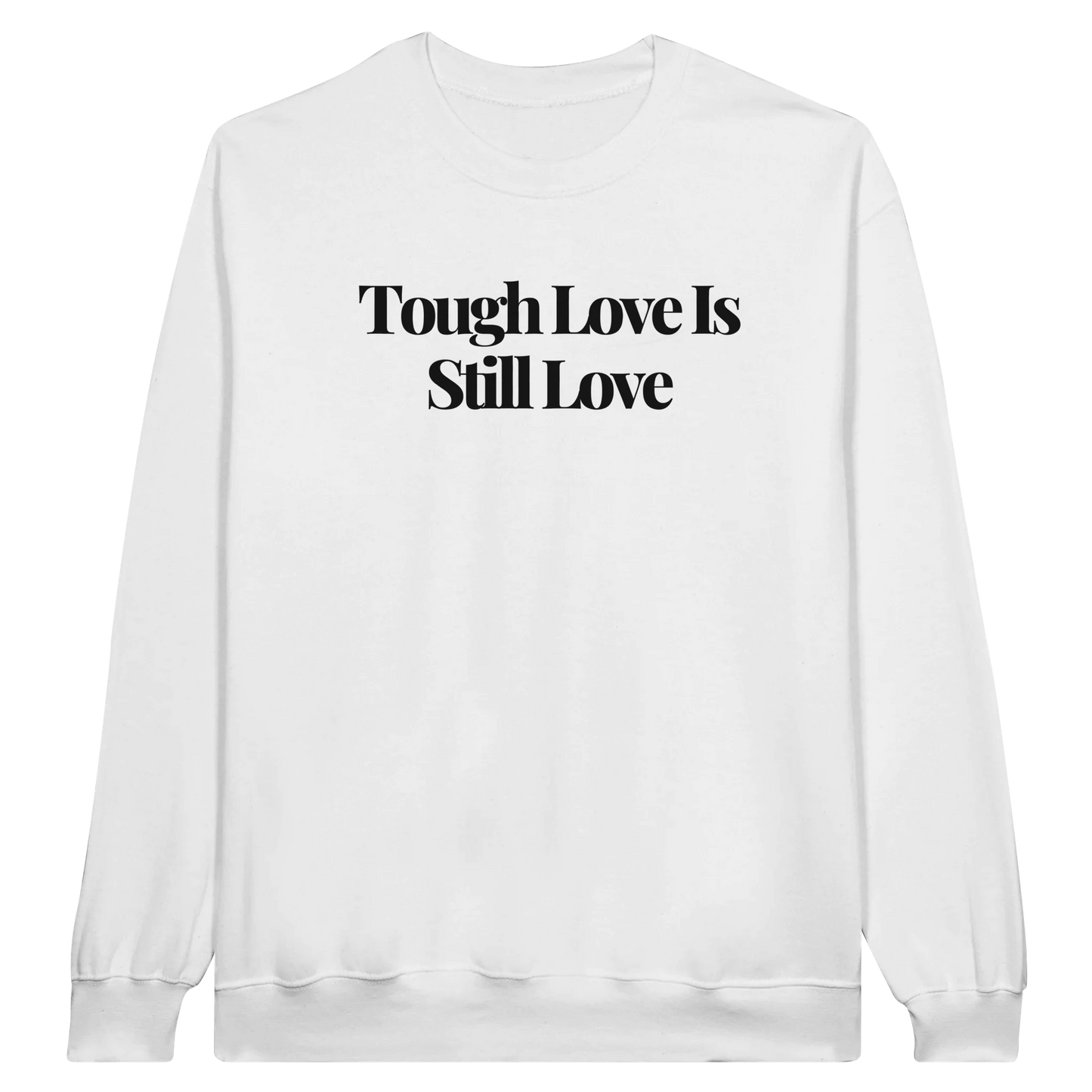 Tough Love Is Still Love midweight fleece crewneck sweatshirt in white with bold text design on front.