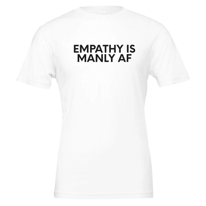 Flat lay of the “Empathy Is Manly AF” t-shirt in Classic White with Black text, front view.