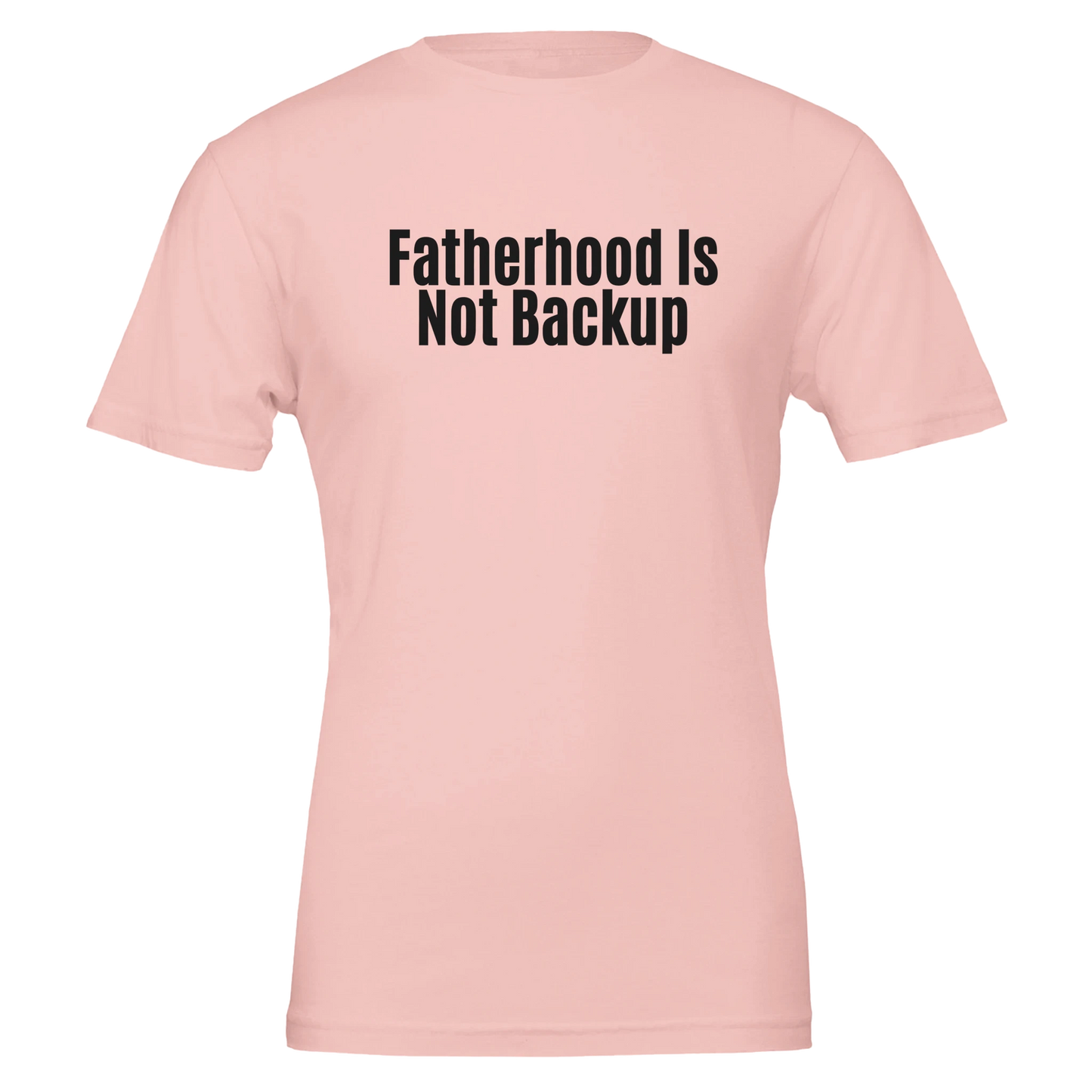 Flat lay of the “Fatherhood Is Not Backup” t-shirt in Soft Pink, front view.