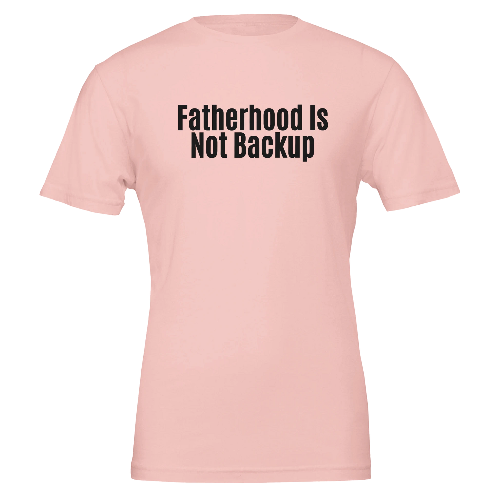 Flat lay of the “Fatherhood Is Not Backup” t-shirt in Soft Pink, front view.