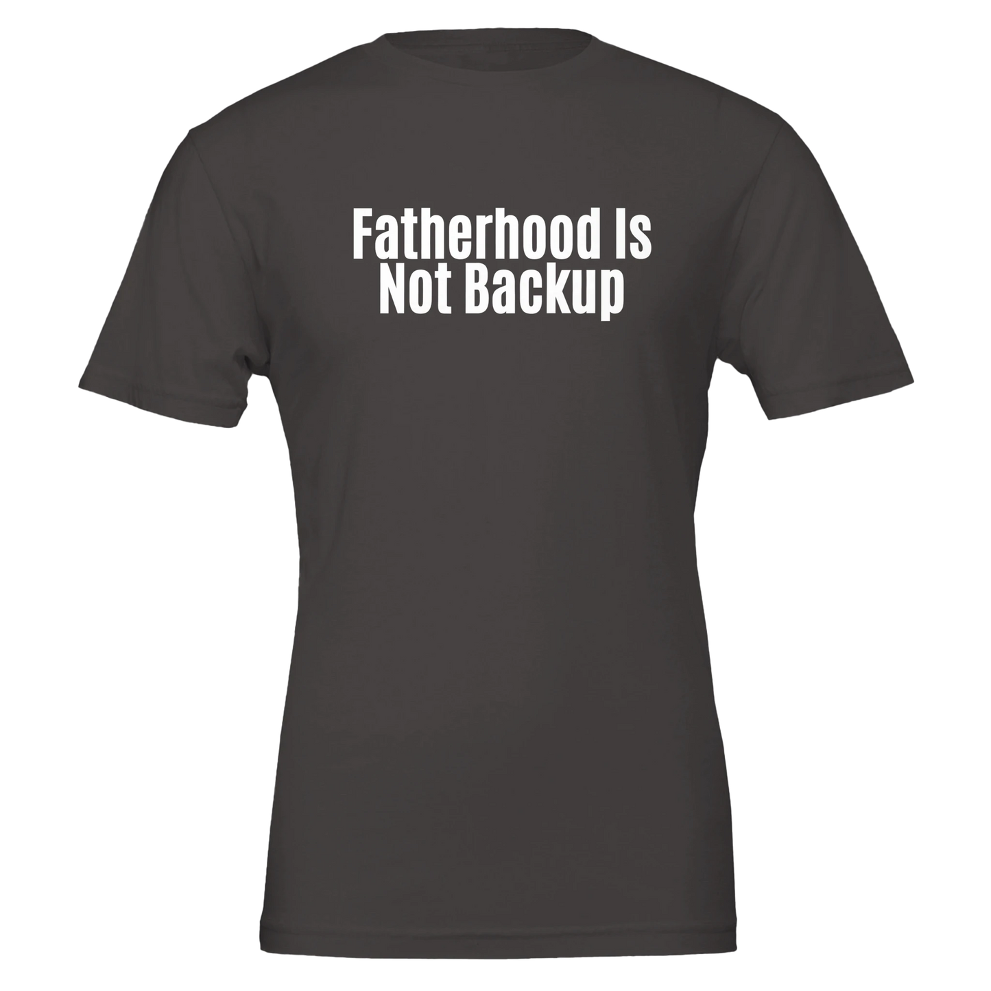 Flat lay of the “Fatherhood Is Not Backup” t-shirt in Vintage Black, front view.
