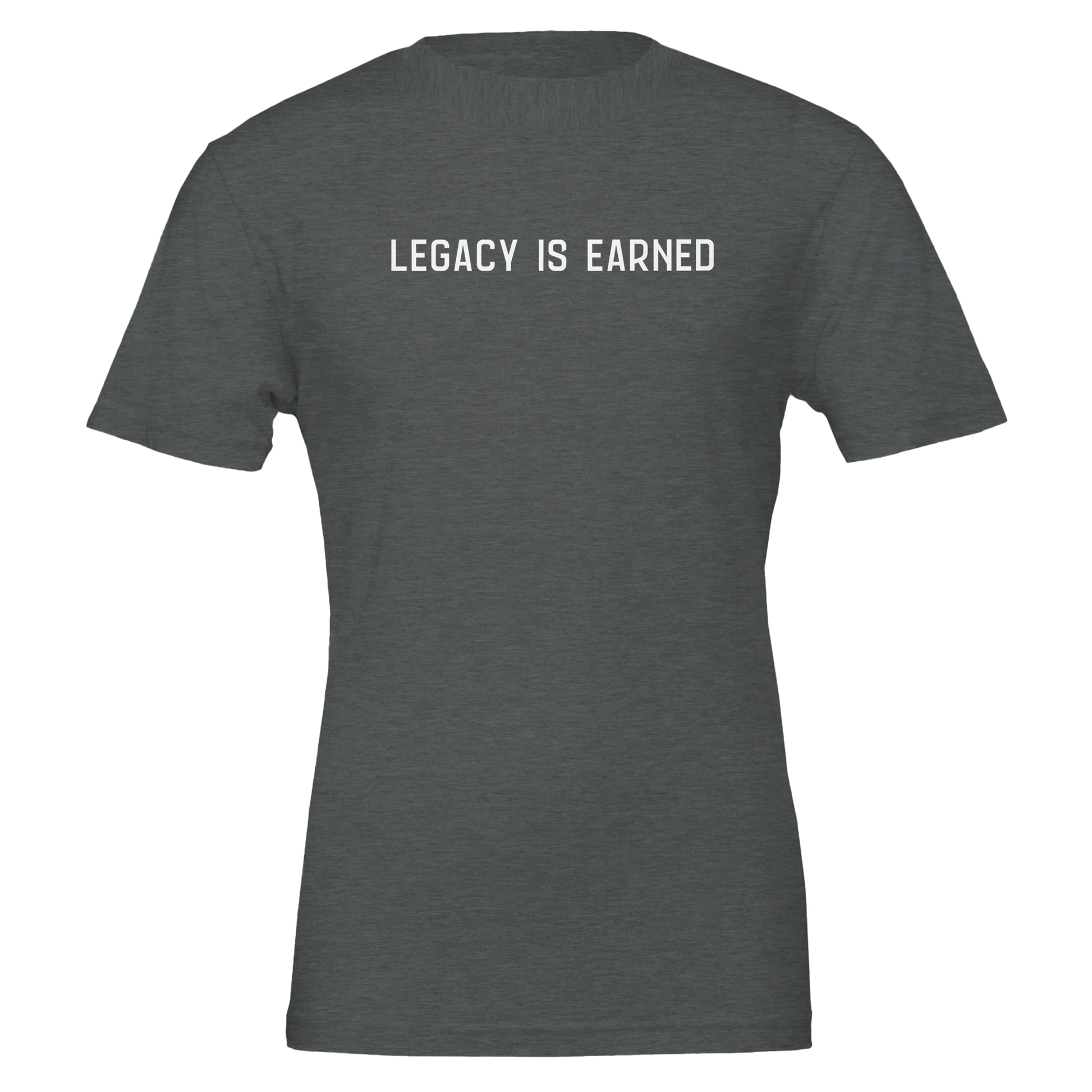 Flat lay of “Legacy Is Earned” t-shirt in heather dark grey with white text on the front.