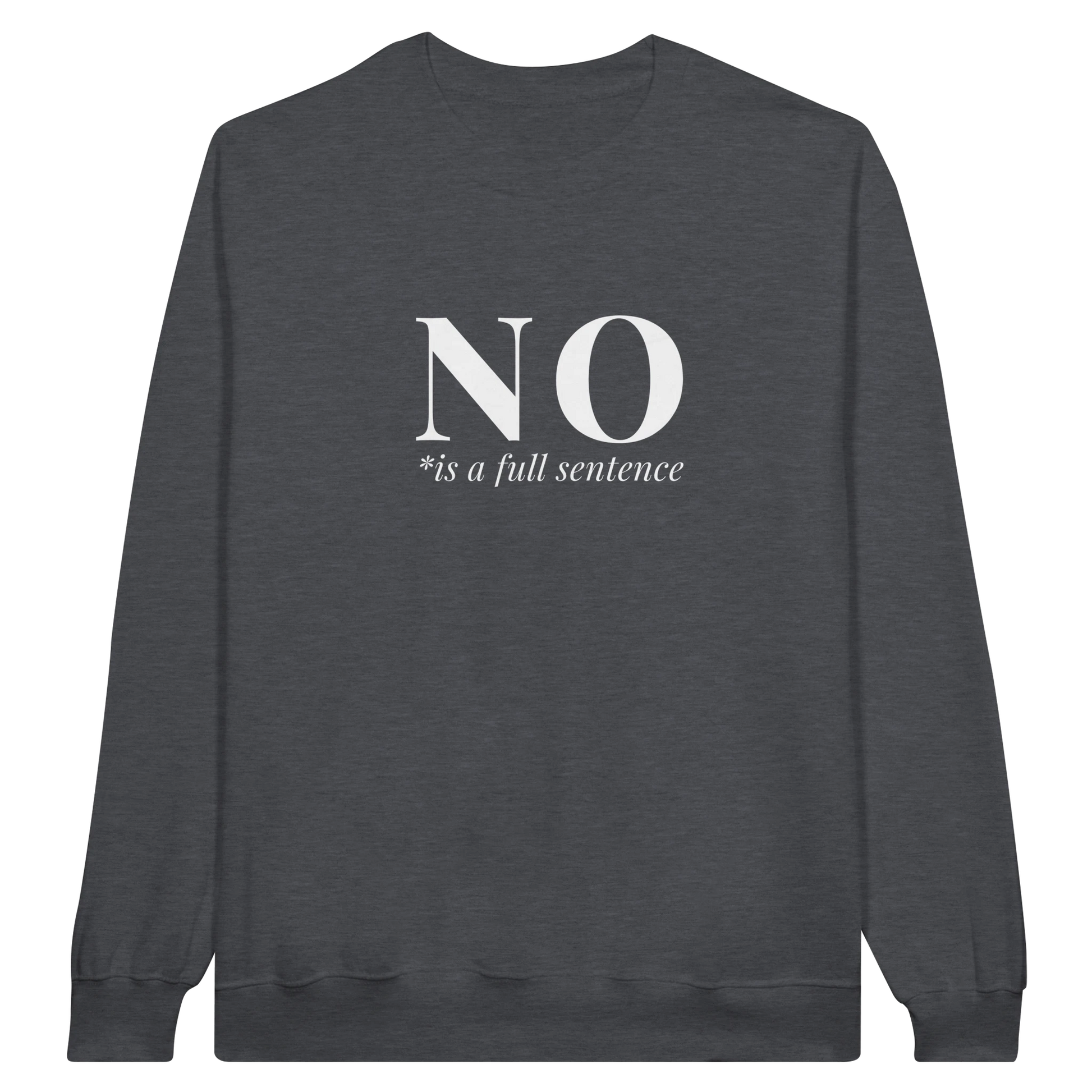 No Is A Full Sentence midweight fleece crewneck sweatshirt in dark heather with bold text design on front.