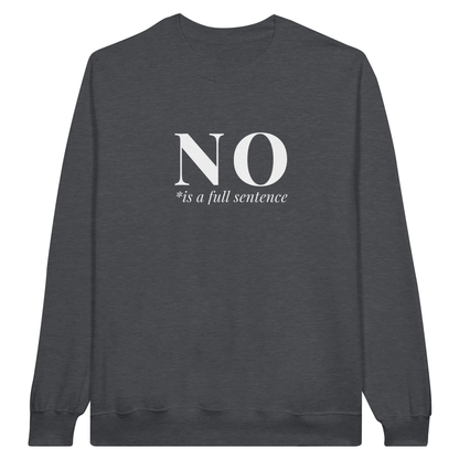 No Is A Full Sentence midweight fleece crewneck sweatshirt in dark heather with bold text design on front.