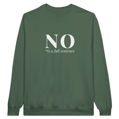 No Is A Full Sentence midweight fleece crewneck sweatshirt in military green with bold text design on front.