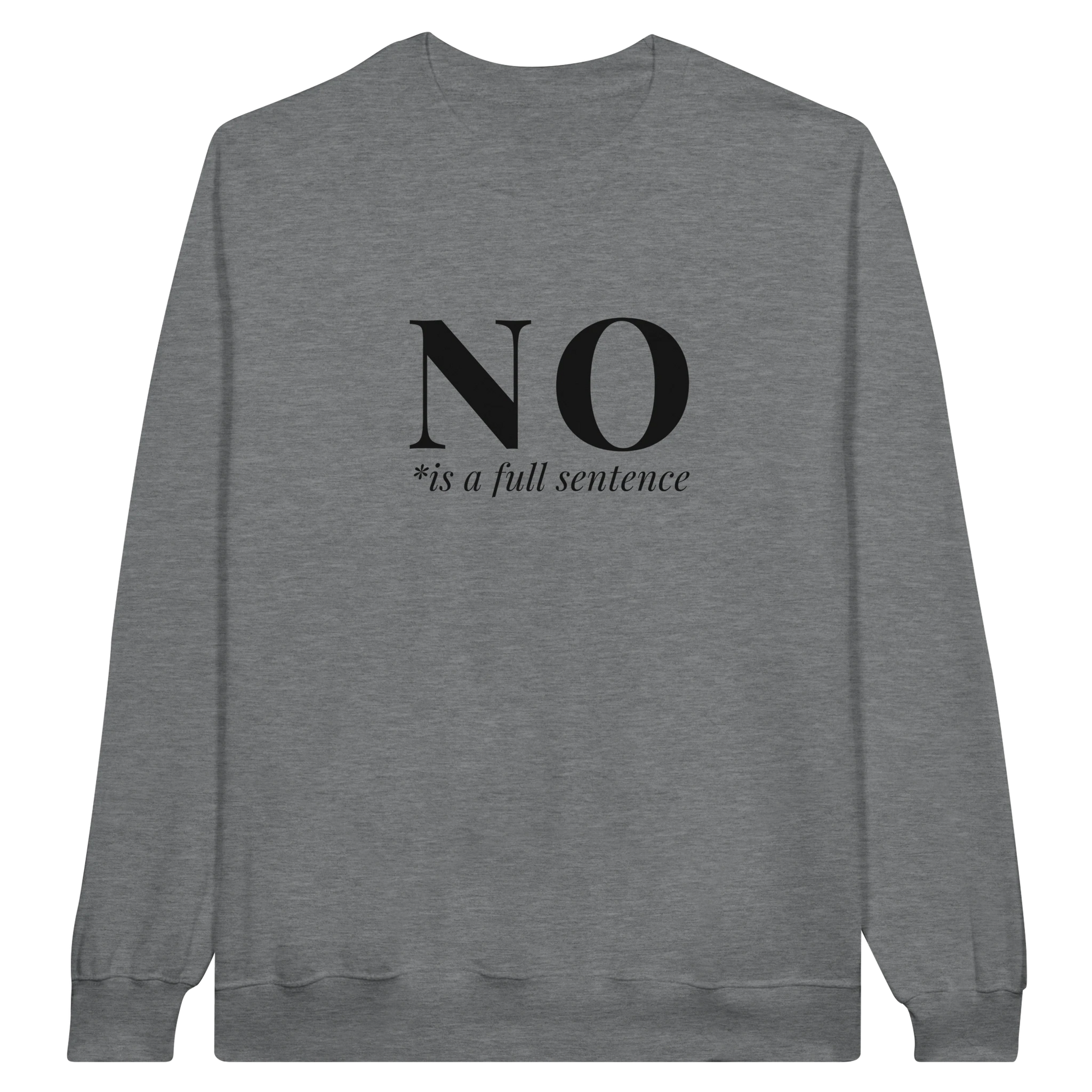 No Is A Full Sentence midweight fleece crewneck sweatshirt in ring spun sports gray with bold text design on front.
