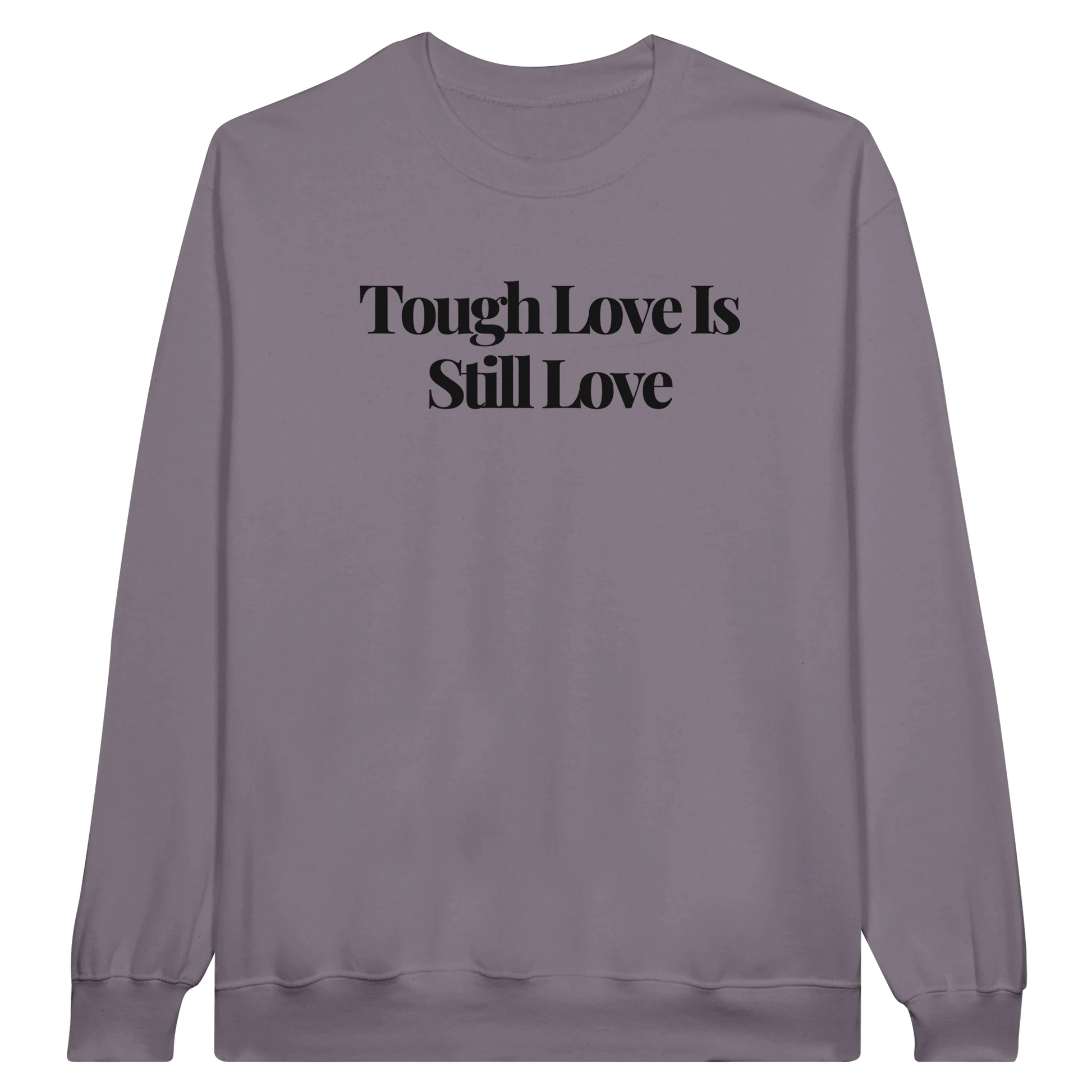 Tough Love Is Still Love midweight fleece crewneck sweatshirt in paragon with bold text design on front.